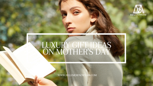 Luxurious Gift Suggestions for Mother's Day