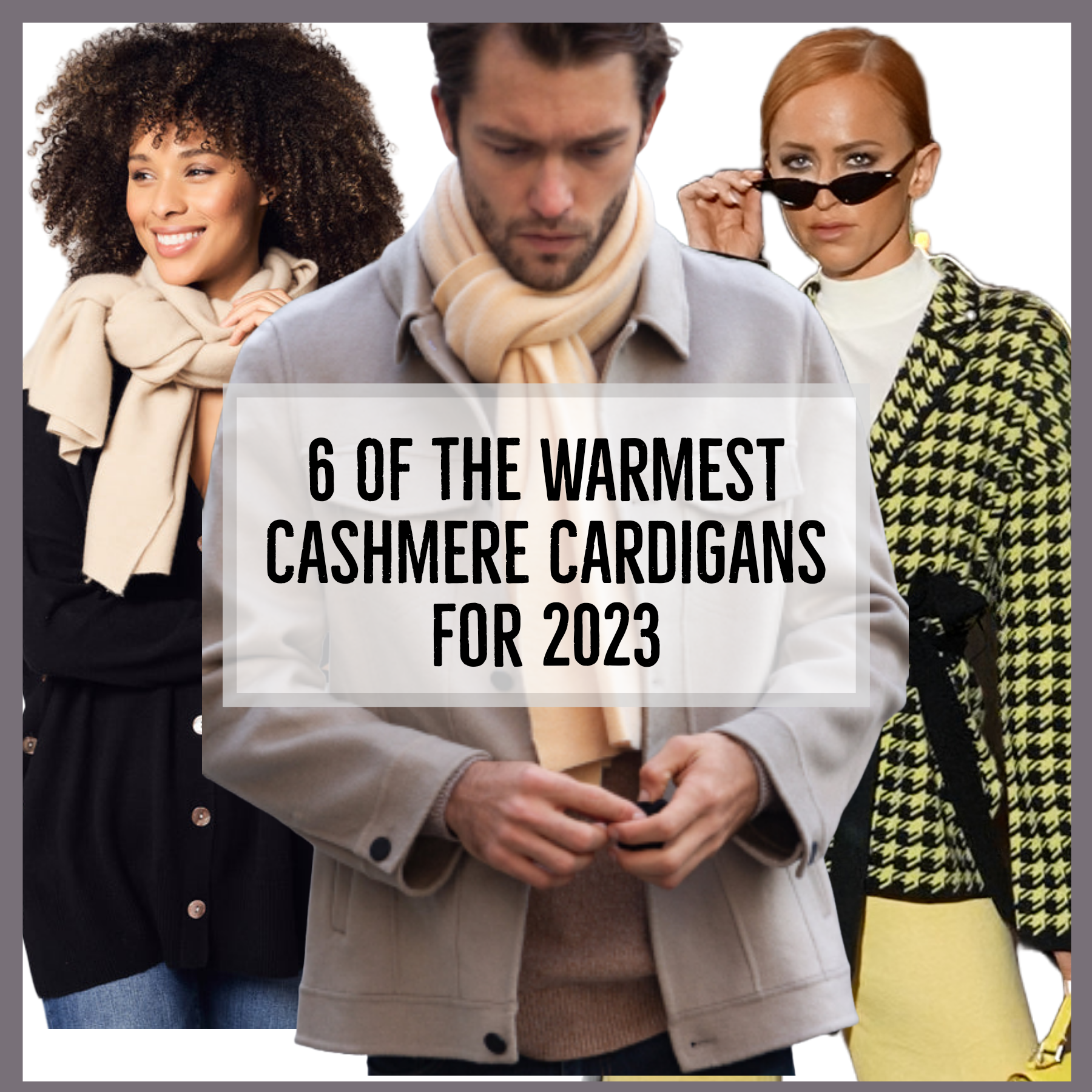 6 Of The Warmest Cashmere Cardigans For 2023