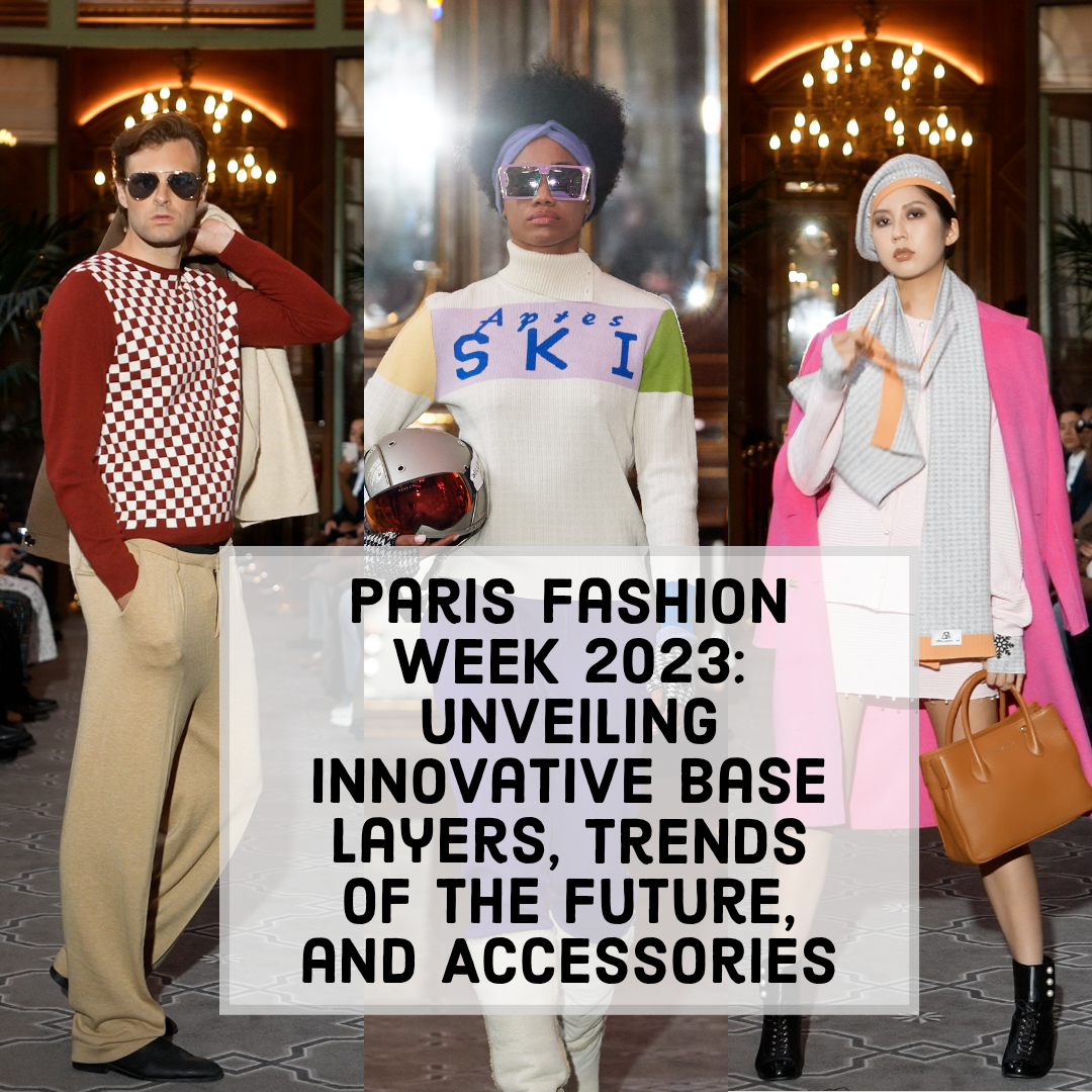 Paris Fashion 2023: Unveiling Innovative Base Layers, Trends Of The Future, And Accessories