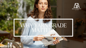 The Essence of Excellence: Why Yarn Grade Matters