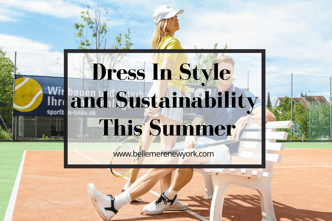 Dress In Style and Sustainability This Summer - Bellemere New York 