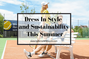 Dress In Style and Sustainability This Summer